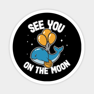 See You On The Moon Bitcoin Whale Funny Crypto BTC Gift Magnet